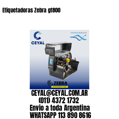 Etiquetadoras Zebra gt800