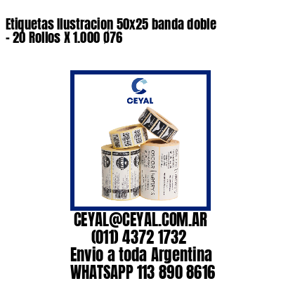 Etiquetas Ilustracion 50×25 banda doble – 20 Rollos X 1.000 Ø76