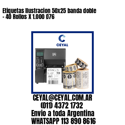 Etiquetas Ilustracion 50×25 banda doble – 40 Rollos X 1.000 Ø76