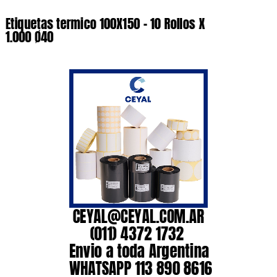 Etiquetas termico 100X150 – 10 Rollos X 1.000 Ø40