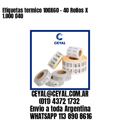 Etiquetas termico 100X60 – 40 Rollos X 1.000 Ø40