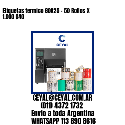 Etiquetas termico 80X25 – 50 Rollos X 1.000 Ø40