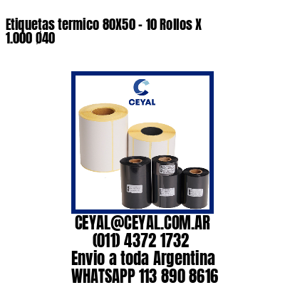 Etiquetas termico 80X50 – 10 Rollos X 1.000 Ø40