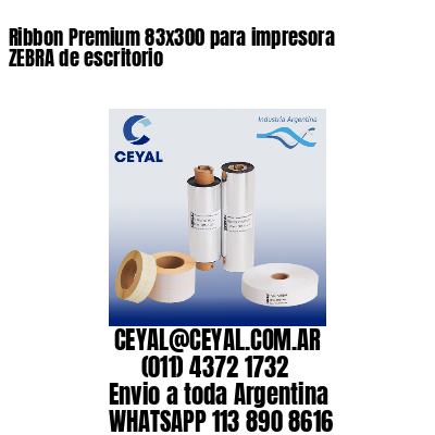 Ribbon Premium 83×300 para impresora ZEBRA de escritorio