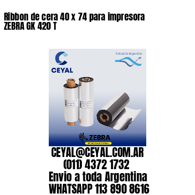 Ribbon de cera 40 x 74 para impresora ZEBRA GK 420 T