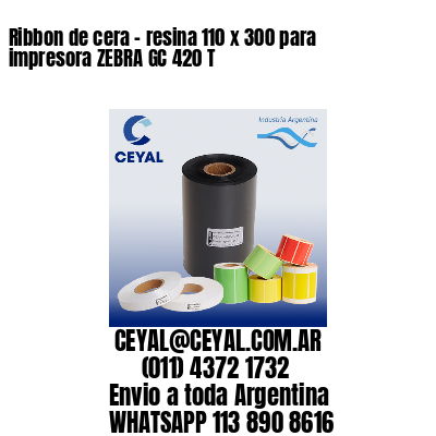 Ribbon de cera – resina 110 x 300 para impresora ZEBRA GC 420 T