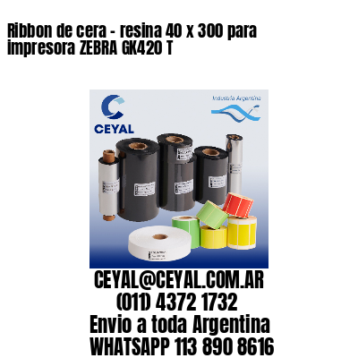 Ribbon de cera – resina 40 x 300 para impresora ZEBRA GK420 T