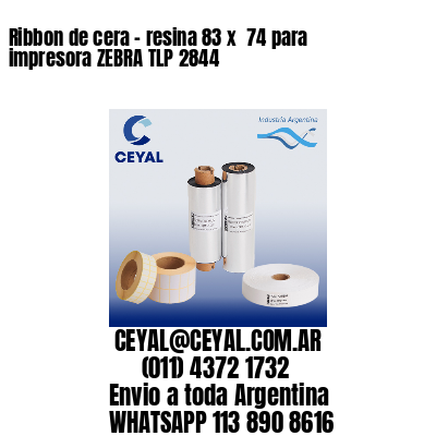 Ribbon de cera – resina 83 x  74 para impresora ZEBRA TLP 2844