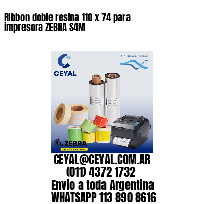 Ribbon doble resina 110 x 74 para impresora ZEBRA S4M