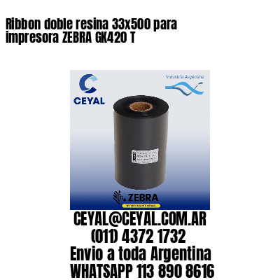 Ribbon doble resina 33×500 para impresora ZEBRA GK420 T