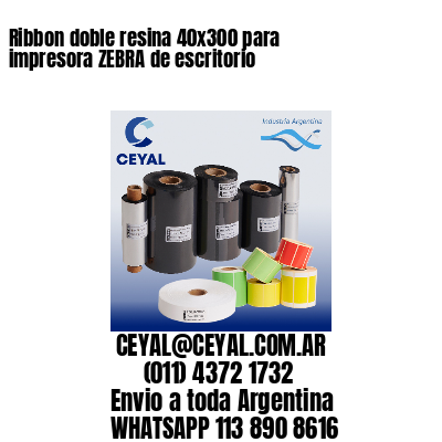 Ribbon doble resina 40×300 para impresora ZEBRA de escritorio