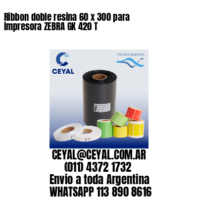 Ribbon doble resina 60 x 300 para impresora ZEBRA GK 420 T