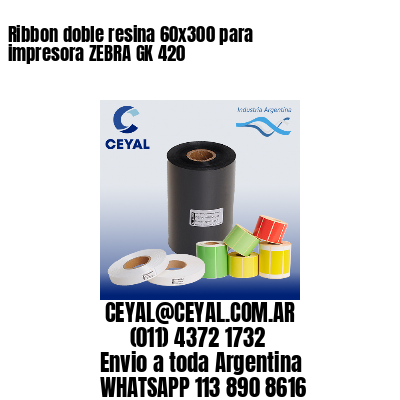 Ribbon doble resina 60×300 para impresora ZEBRA GK 420