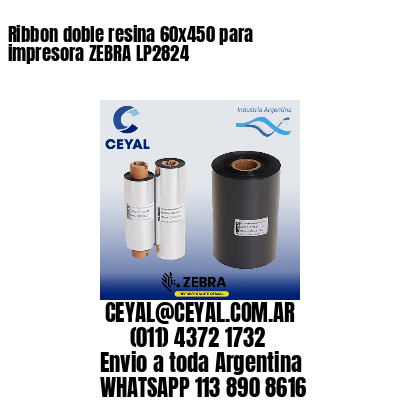 Ribbon doble resina 60×450 para impresora ZEBRA LP2824