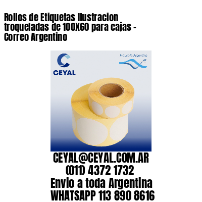 Rollos de Etiquetas Ilustracion troqueladas de 100X60 para cajas – Correo Argentino