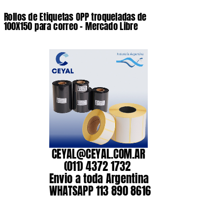 Rollos de Etiquetas OPP troqueladas de 100X150 para correo - Mercado Libre