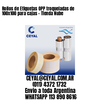 Rollos de Etiquetas OPP troqueladas de 100x100 para cajas - Tienda Nube