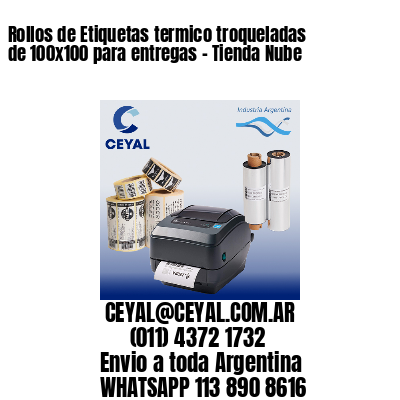 Rollos de Etiquetas termico troqueladas de 100×100 para entregas – Tienda Nube