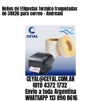 Rollos de Etiquetas termico troqueladas de 38X20 para correo – Andreani