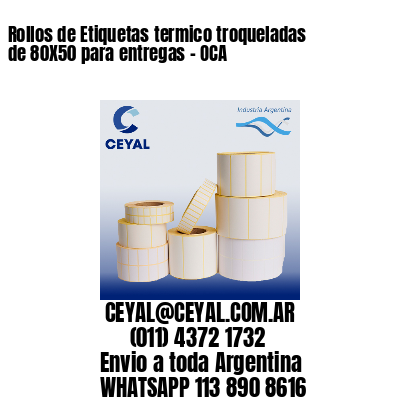 Rollos de Etiquetas termico troqueladas de 80X50 para entregas – OCA