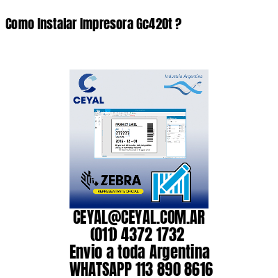 Como Instalar Impresora Gc420t ?