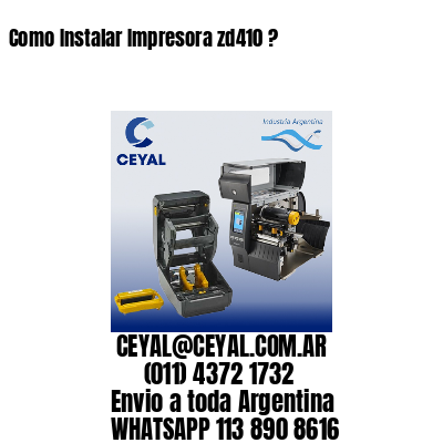 Como Instalar Impresora zd410 ?