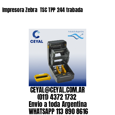 Impresora Zebra  TSC TPP 244 trabada