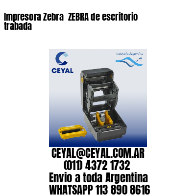 Impresora Zebra  ZEBRA de escritorio trabada