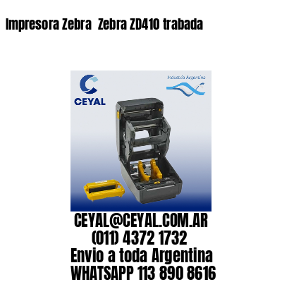 Impresora Zebra  Zebra ZD410 trabada