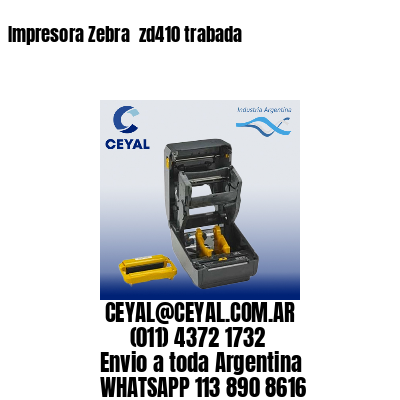 Impresora Zebra  zd410 trabada