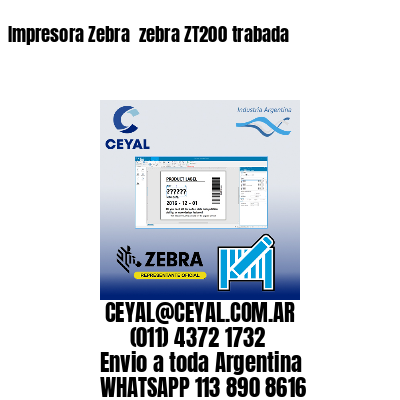 Impresora Zebra  zebra ZT200 trabada