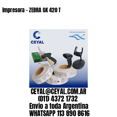 impresora – ZEBRA GK 420 T