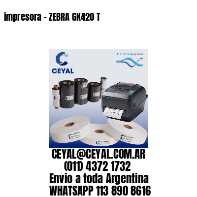 impresora – ZEBRA GK420 T