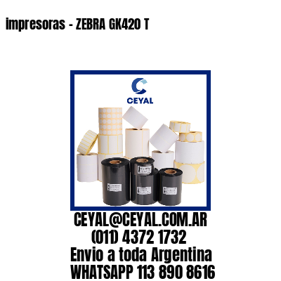 impresoras – ZEBRA GK420 T