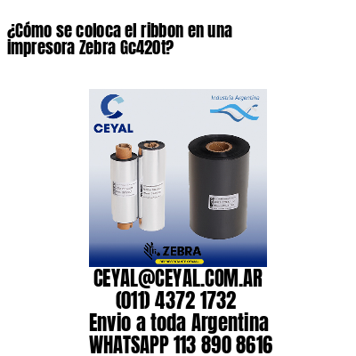 ¿Cómo se coloca el ribbon en una impresora Zebra Gc420t?