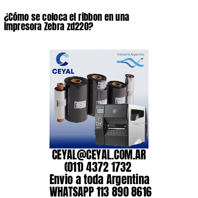 ¿Cómo se coloca el ribbon en una impresora Zebra zd220?