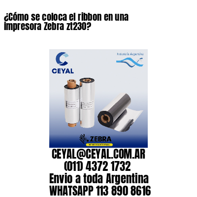 ¿Cómo se coloca el ribbon en una impresora Zebra zt230?