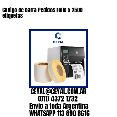 Codigo de barra Pedidos rollo x 2500 etiquetas