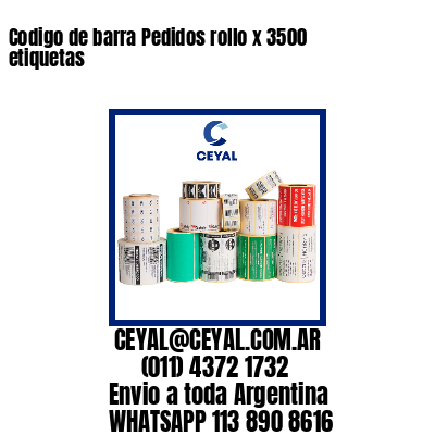 Codigo de barra Pedidos rollo x 3500 etiquetas