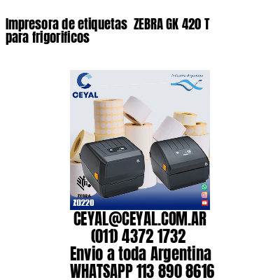 Impresora de etiquetas  ZEBRA GK 420 T para frigorificos