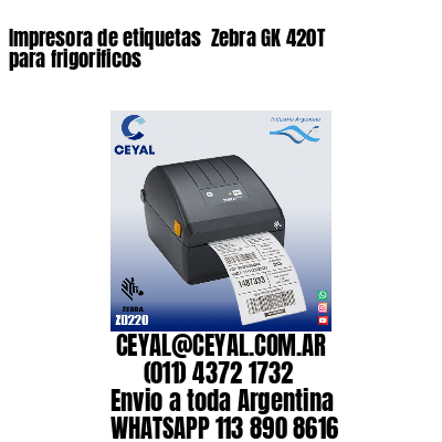 Impresora de etiquetas  Zebra GK 420T para frigorificos
