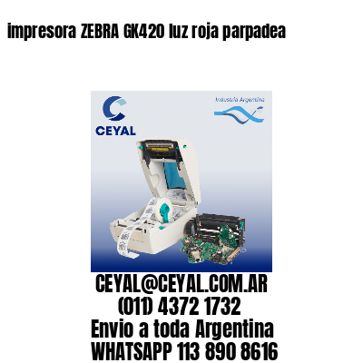 impresora ZEBRA GK420 luz roja parpadea