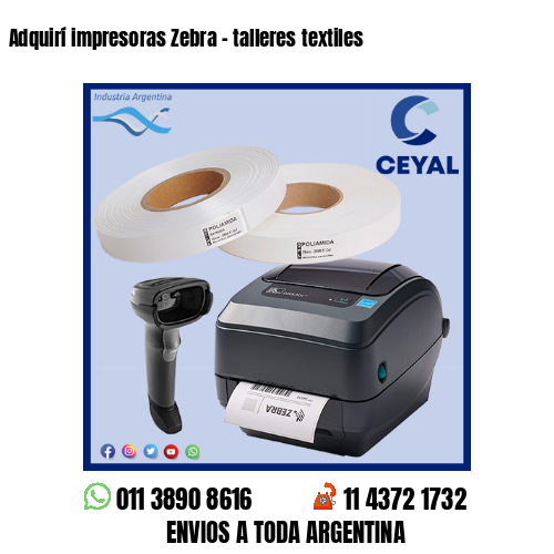 Adquirí impresoras Zebra – talleres textiles