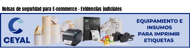 Bolsas de seguridad para E-commerce - Evidencias judiciales