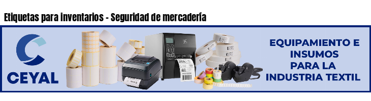 Etiquetas para inventarios - Seguridad de mercadería