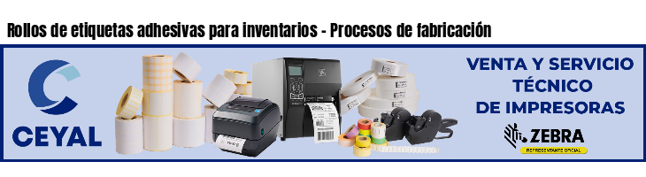 Rollos de etiquetas adhesivas para inventarios - Procesos de fabricación