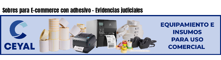 Sobres para E-commerce con adhesivo - Evidencias judiciales