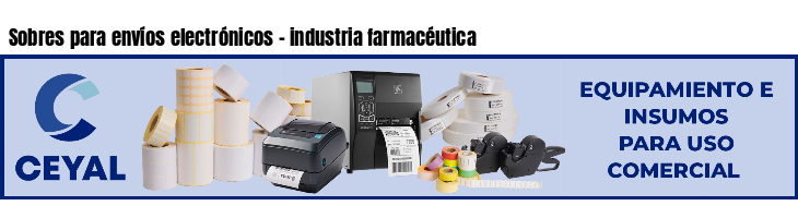 Sobres para envíos electrónicos - industria farmacéutica