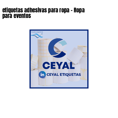 etiquetas adhesivas para ropa - Ropa para eventos