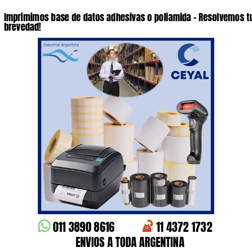 Imprimimos base de datos adhesivas o poliamida – Resolvemos tu pedido a la brevedad!